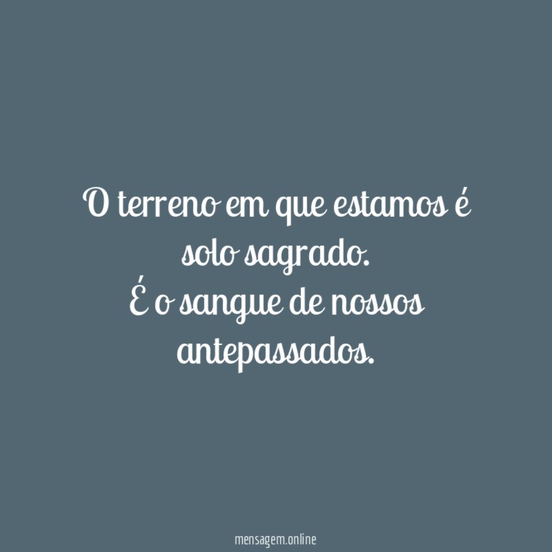 O terreno em que estamos é solo sagrado