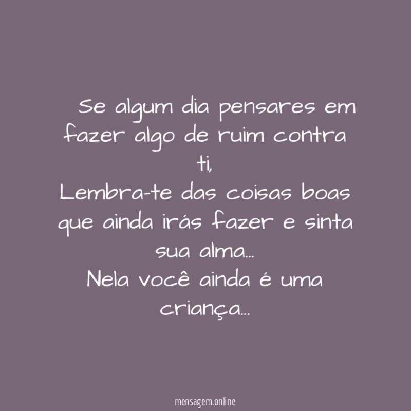 ” Se algum dia pensares em fazer algo de ruim contra ti