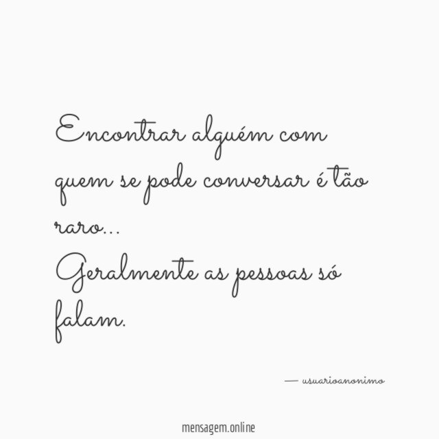 Encontrar alguém com quem se pode conversar é tão raro