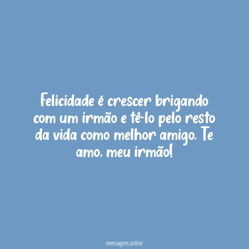 Felicidade é crescer brigando com um irmão