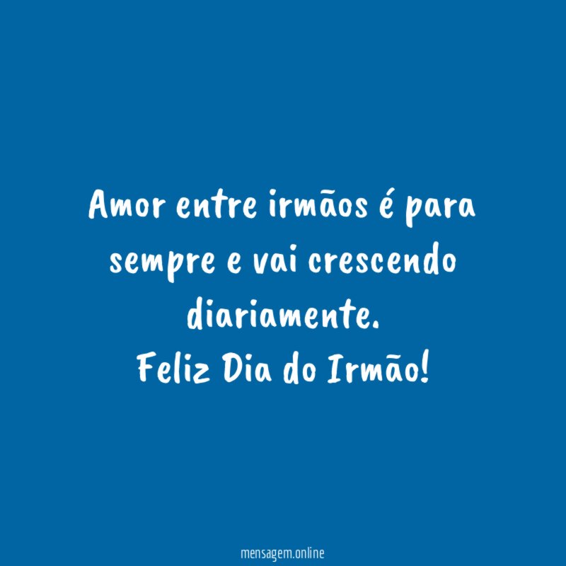 Amor entre irmãos é para sempre e vai crescendo diariamente