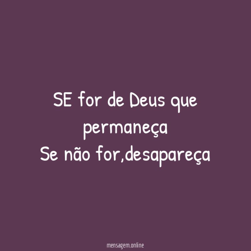 SE for de Deus que permaneça Se não for