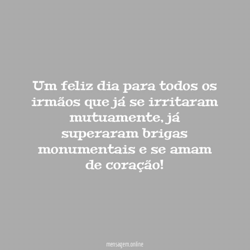 Um feliz dia para todos os irmãos que