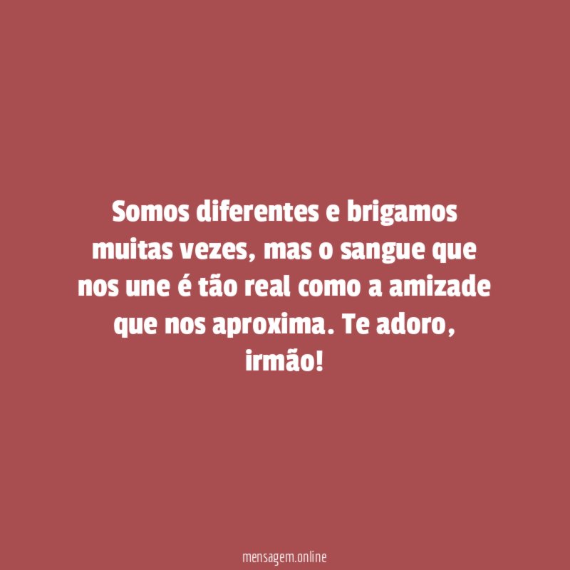 Somos diferentes e brigamos muitas vezes