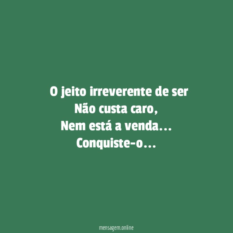 ” O jeito irreverente de ser Não custa caro