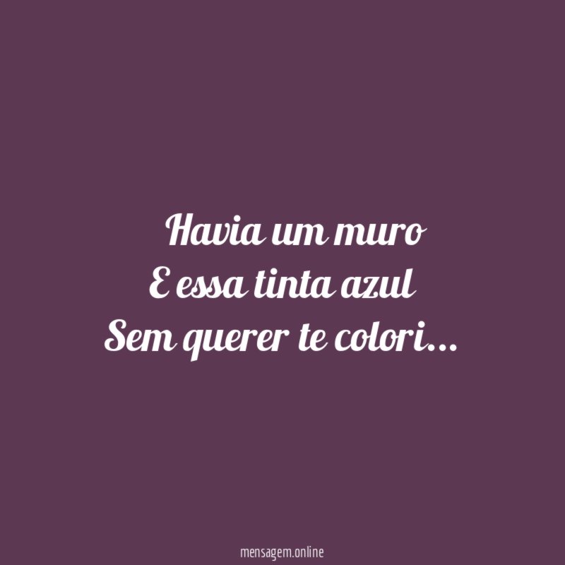 ” Havia um muro E essa tinta azul Sem querer te colori