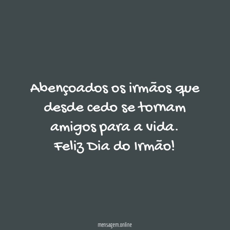 Abençoados os irmãos que desde cedo se tornam