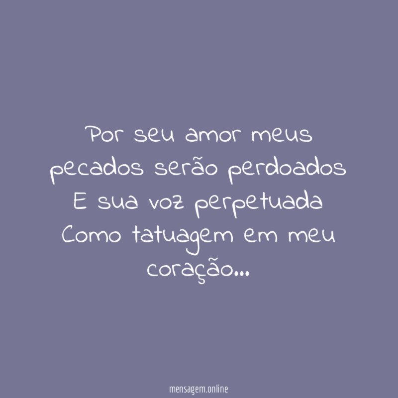 Por seu amor meus pecados serão perdoados E