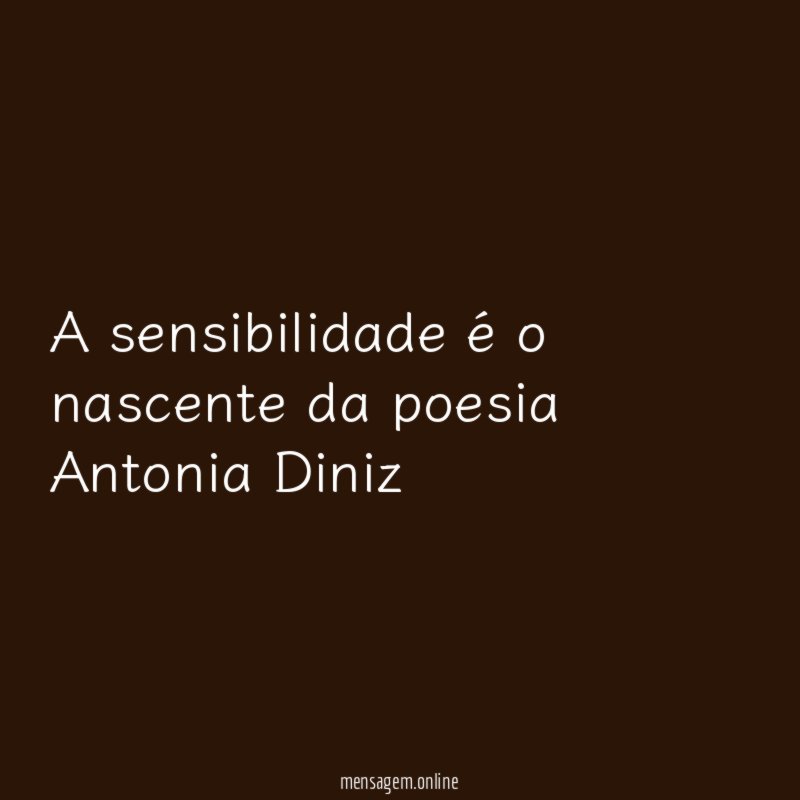 A sensibilidade é o nascente da poesia Antonia Diniz