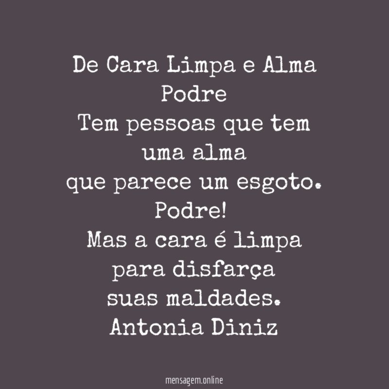 De Cara Limpa e Alma Podre Tem pessoas que