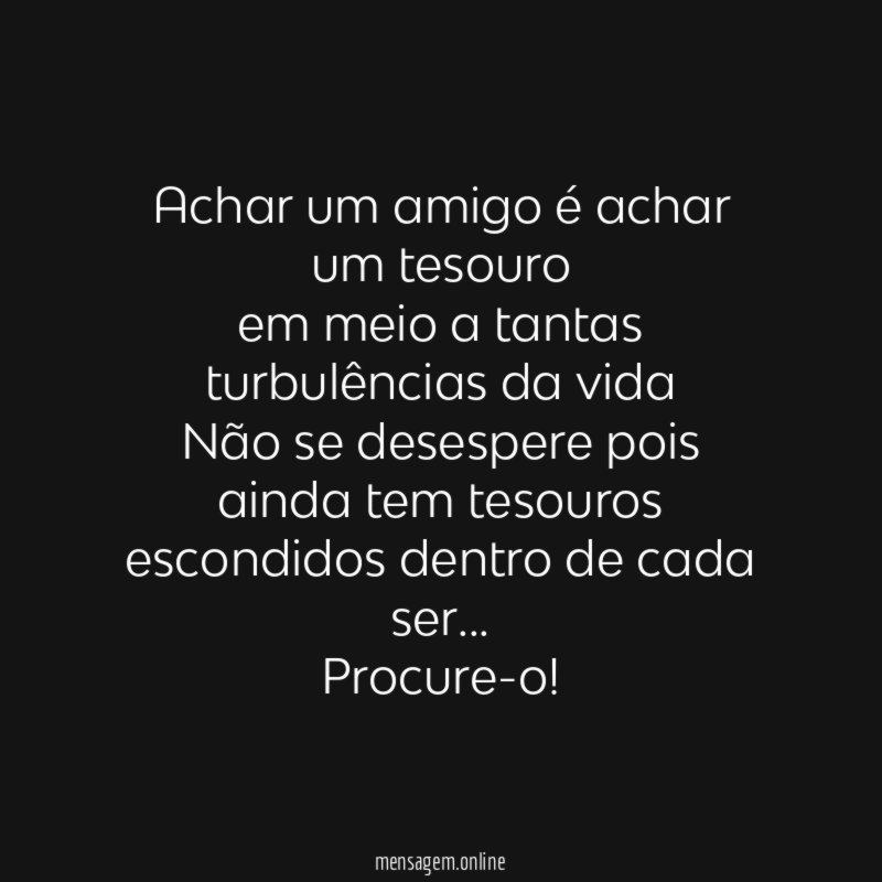 Achar um amigo é achar um tesouro em meio
