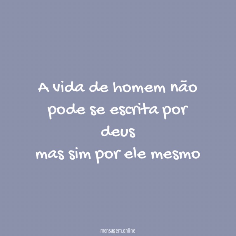 A vida de homem não pode se escrita