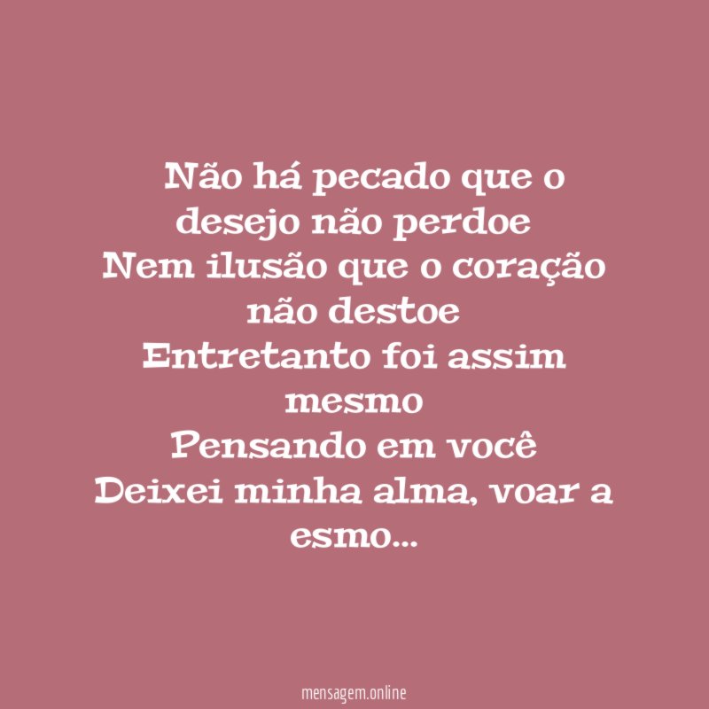 ” Não há pecado que o desejo não