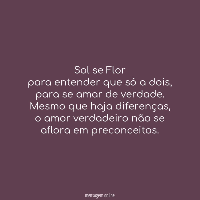 Sol se Flor para entender que só a dois