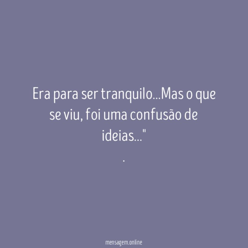 "" Era para ser tranquilo…Mas o que se viu, foi uma confusão de ideias…""