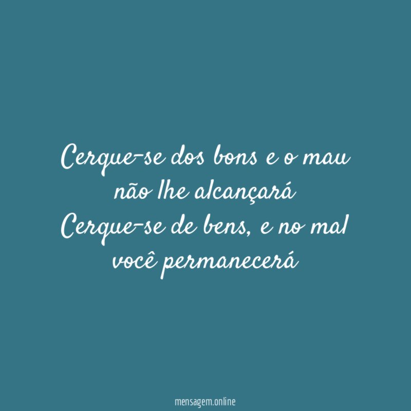 Cerque-se dos bons e o mau não lhe