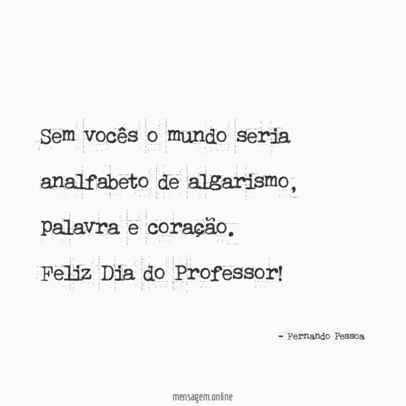Sem vocês o mundo seria analfabeto de algarismo
