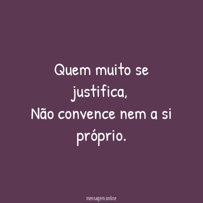 Quem muito se justifica