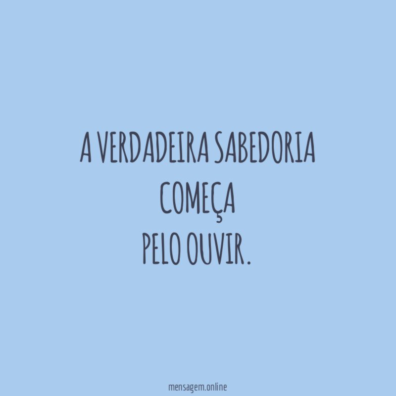 A Verdadeira Sabedoria Começa Pelo Ouvir