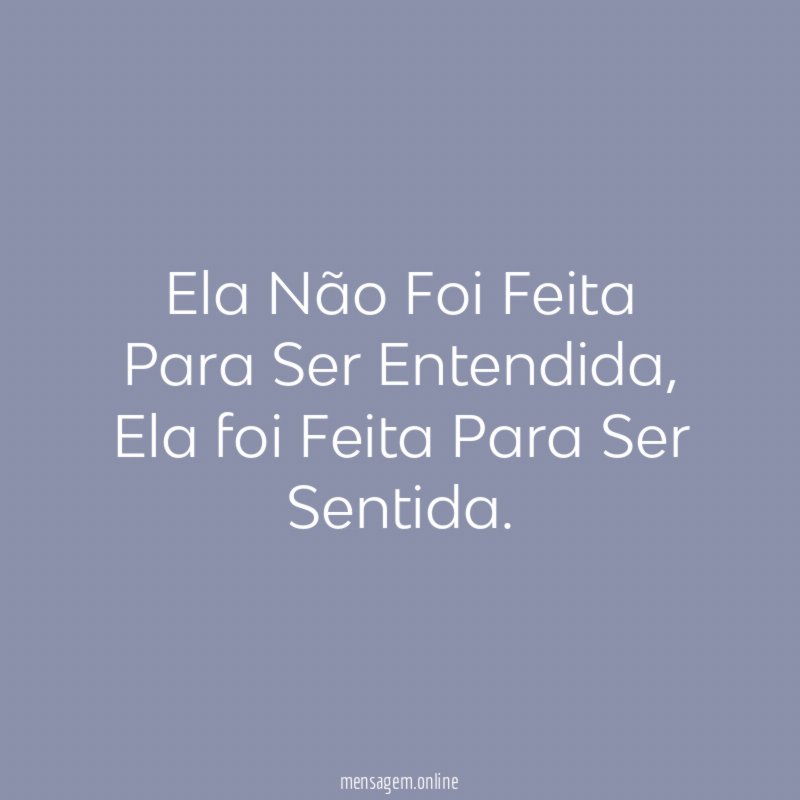 Ela Não Foi Feita Para Ser Entendida