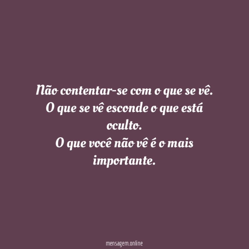 Não contentar-se com o que se vê