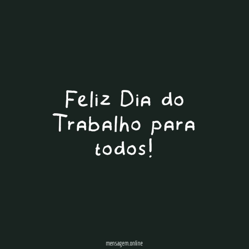Feliz Dia do Trabalho para todos