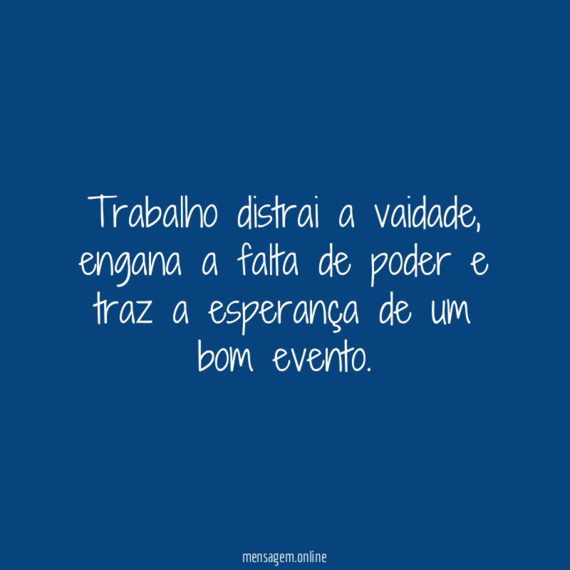 Trabalho distrai a vaidade