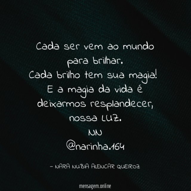 Cada ser vem ao mundo para brilhar