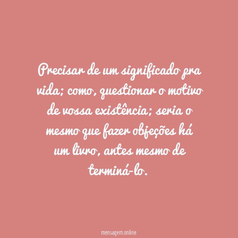 Precisar de um significado pra vida