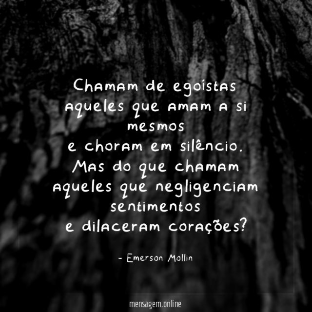 Chamam de egoístas aqueles que amam a si mesmos