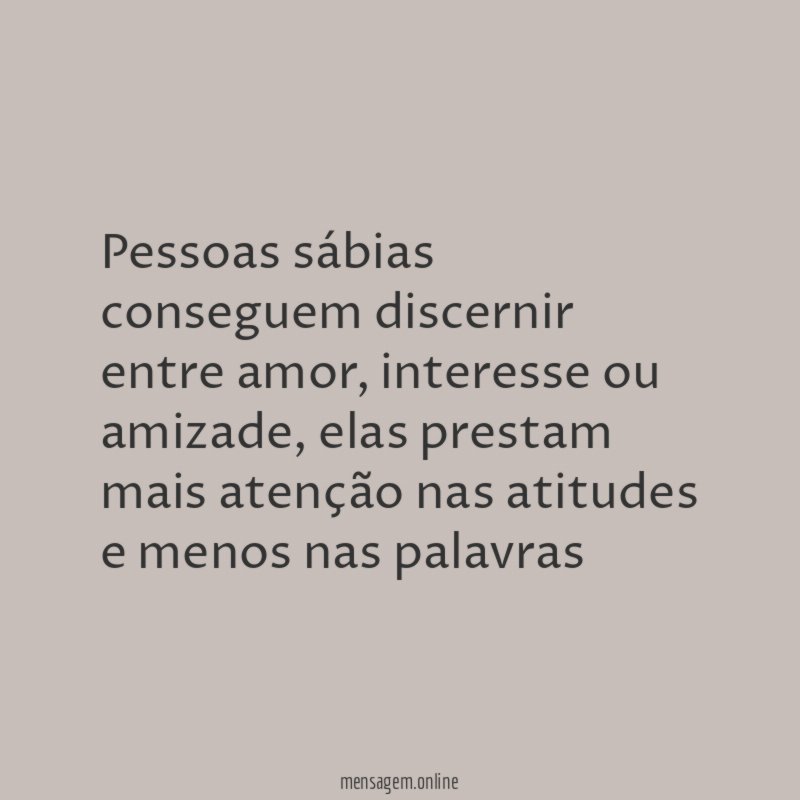 Pessoas sábias conseguem discernir entre amor