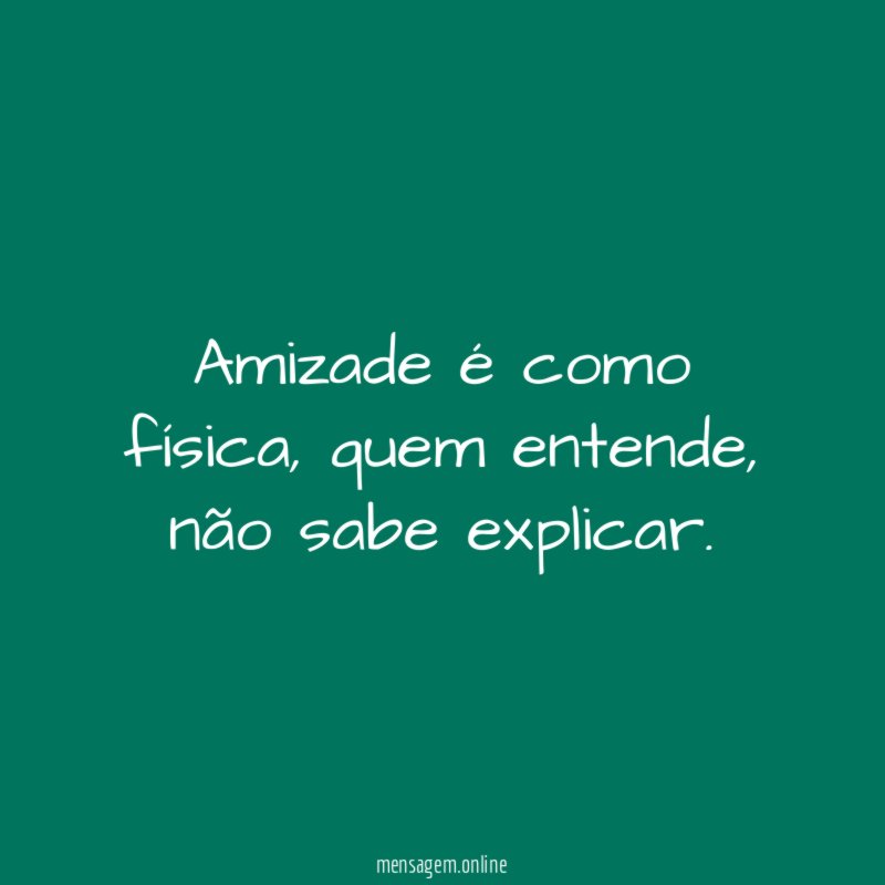 Amizade é como física