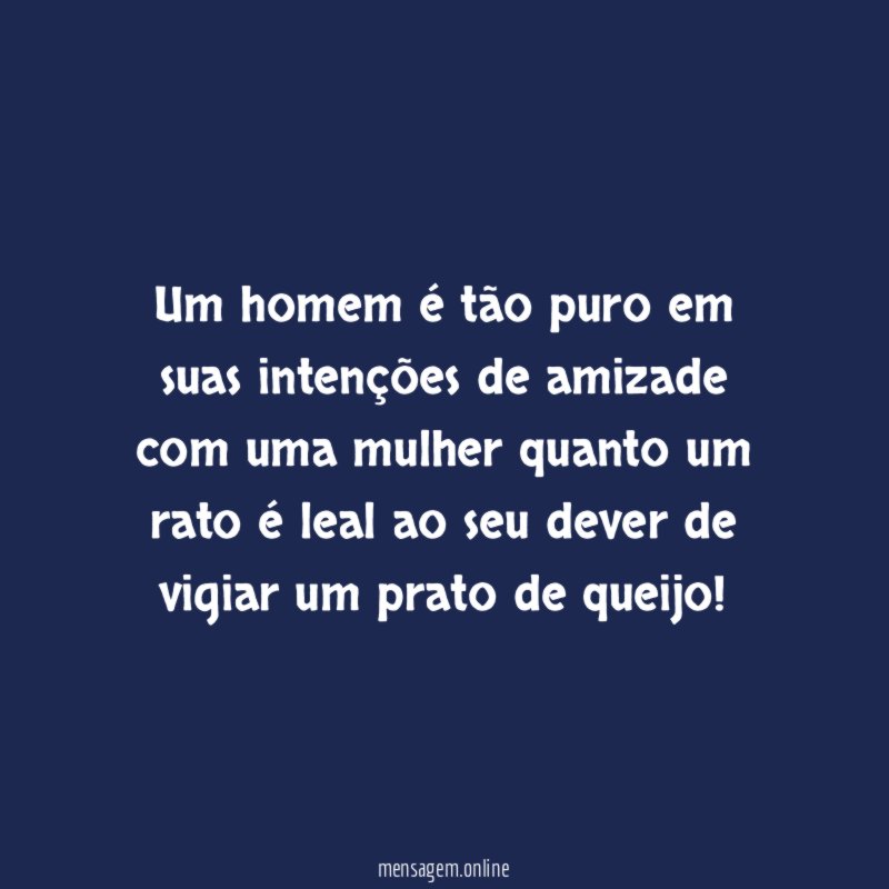 Um homem é tão puro em suas intenções