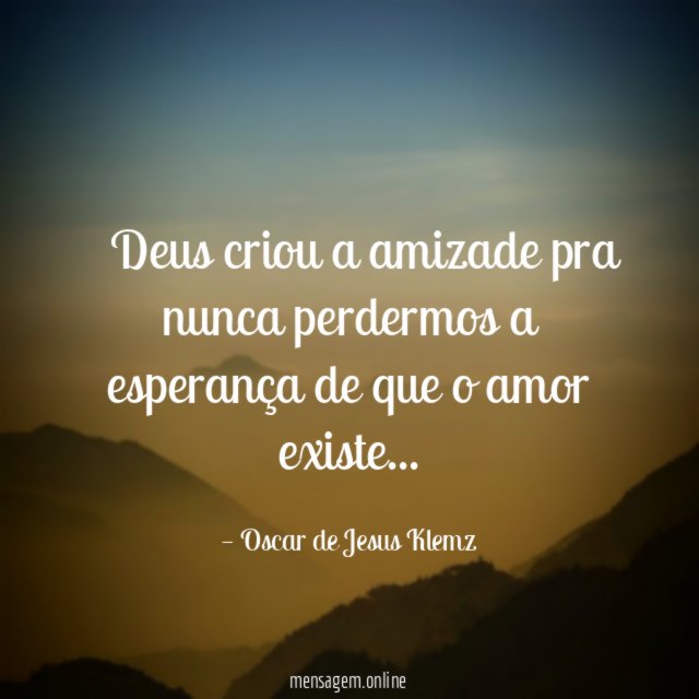 ” Deus criou a amizade pra nunca perdermos