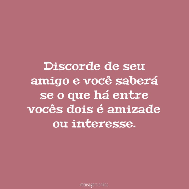 Discorde de seu amigo e você saberá se