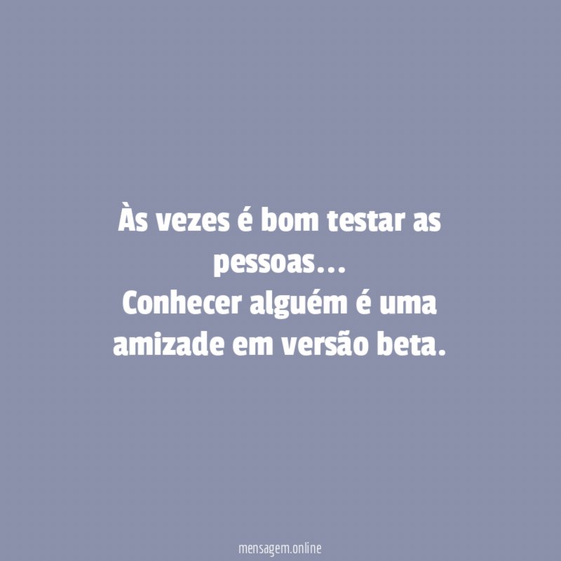 Às vezes é bom testar as pessoas