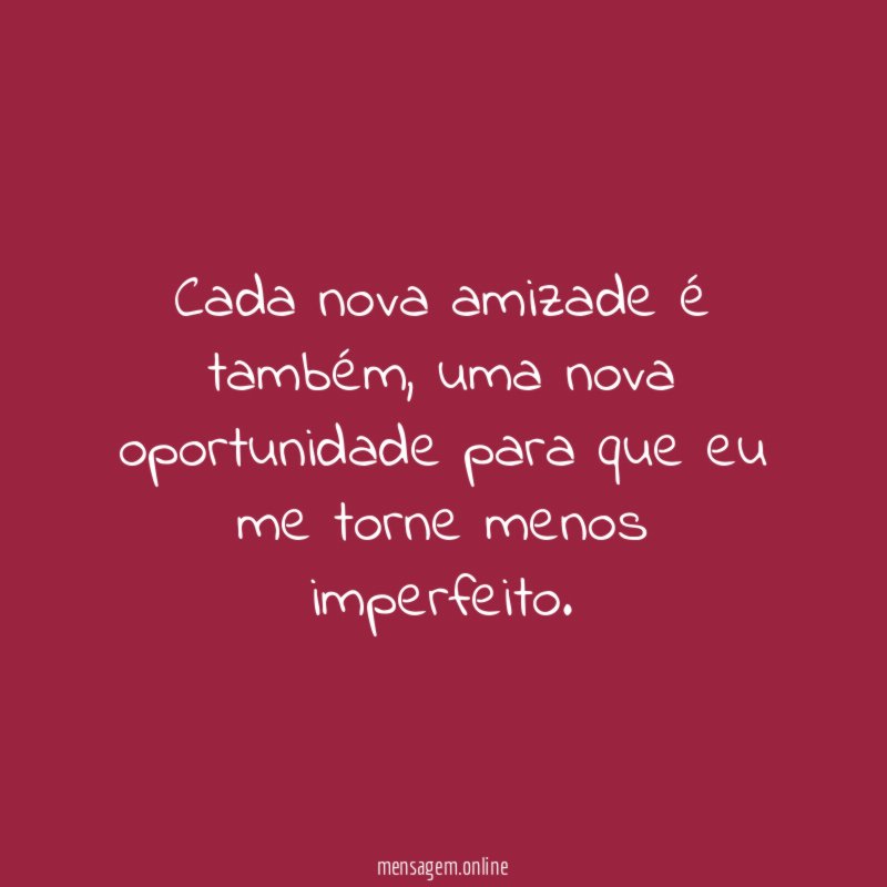 Cada nova amizade é também
