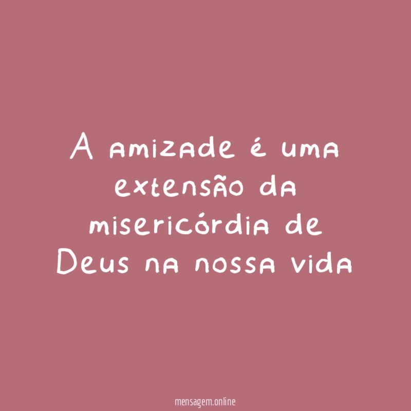 A amizade é uma extensão da misericórdia de