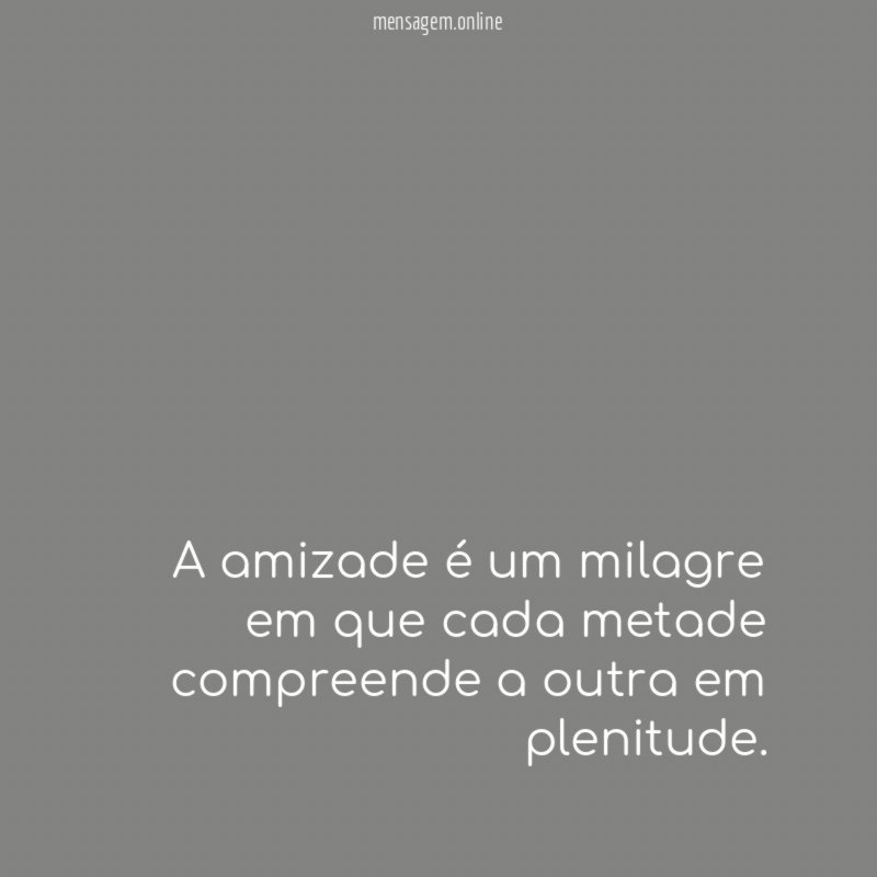 A amizade é um milagre em que cada
