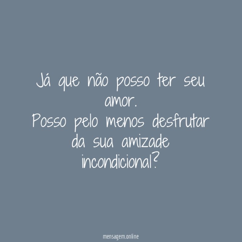 Já que não posso ter seu amor