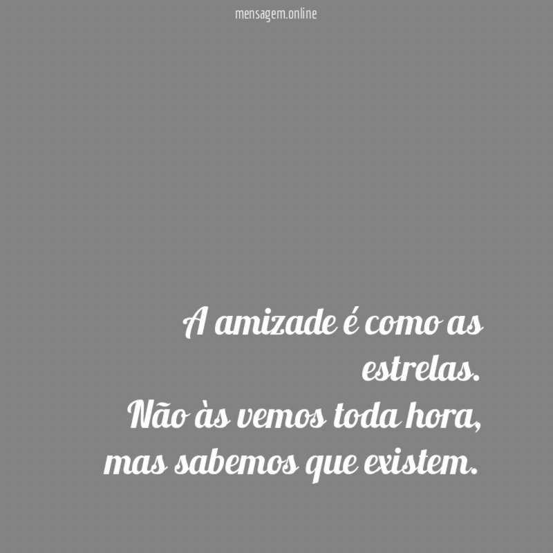 A amizade é como as estrelas