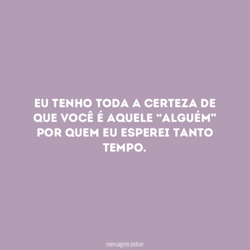Eu tenho toda a certeza de que você