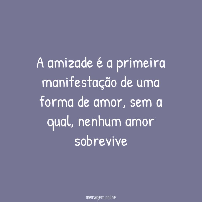 A amizade é a primeira manifestação de uma forma de amor