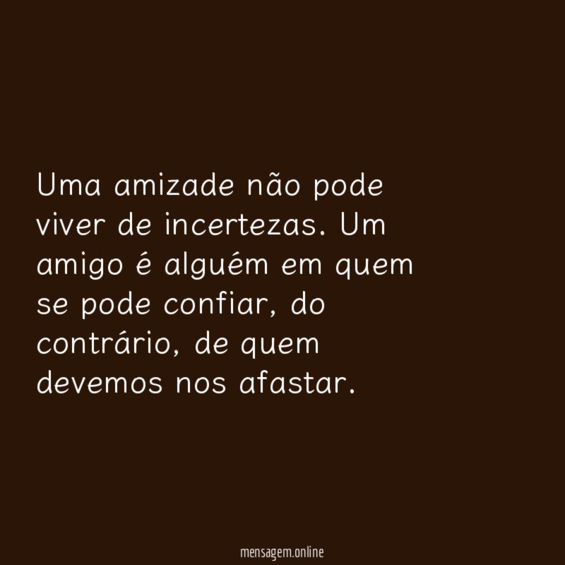 Uma amizade não pode viver de incertezas