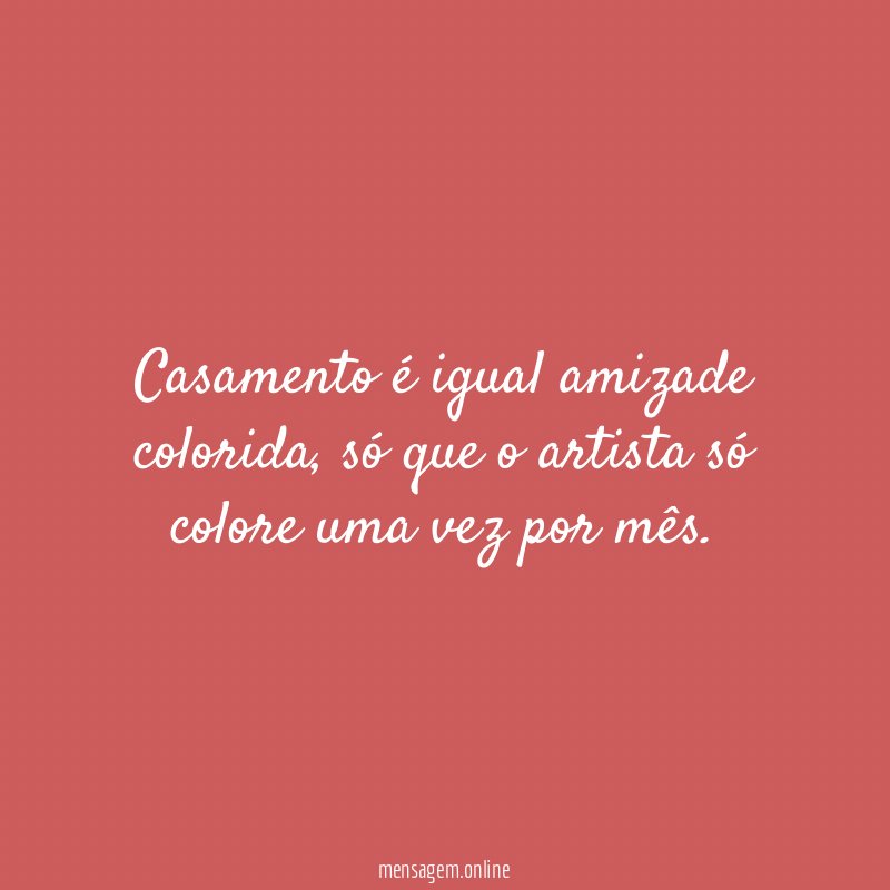 Casamento é igual amizade colorida