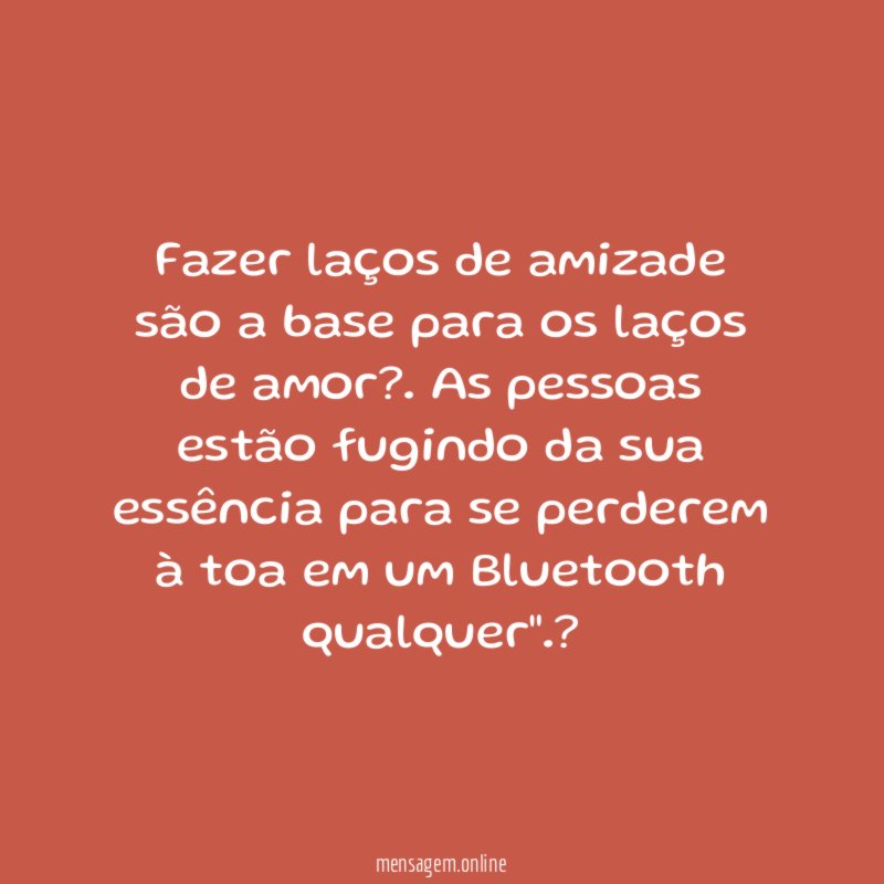 Fazer laços de amizade são a base para