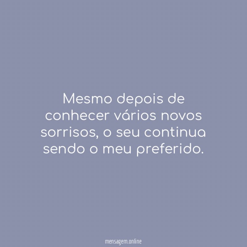 Mesmo depois de conhecer vários novos sorrisos