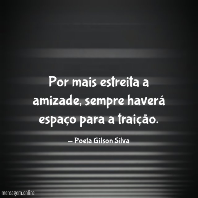 Por mais estreita a amizade