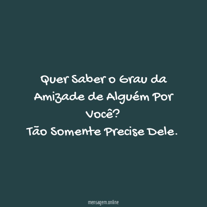 Quer Saber o Grau da Amizade de Alguém Por Você