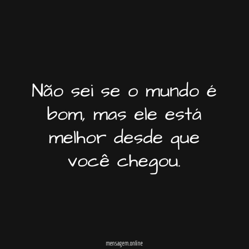 Não sei se o mundo é bom